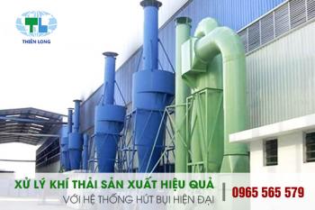 Xử lý khí thải sản xuất hiệu quả với hệ thống hút bụi hiện đại
